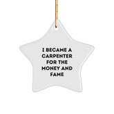 Funny Carpenter Gifts from Friends for Christmas - 'I Became A Carpenter For The Money And Fame' Star Ornament - Image 1